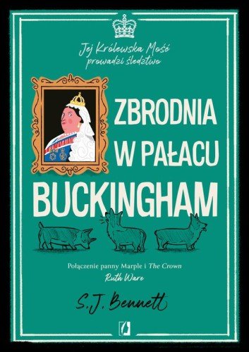 Zbrodnia W Pałacu Buckingham. Jej Królewska Mość Prowadzi Śledztwo. Tom 2 - S.J. Bennett