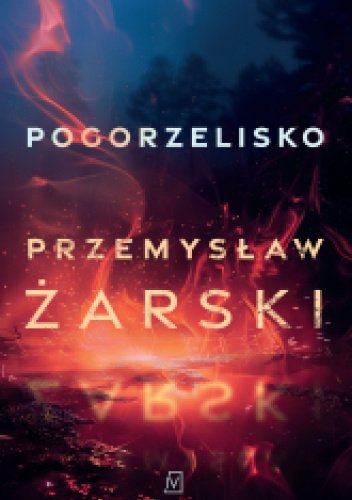 Pogorzelisko - Przemysław Żarski