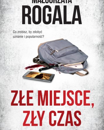 Złe miejsce, zły czas - Małgorzata Rogala