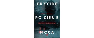 Przyjdę po ciebie nocą - Heather Gudenkauf