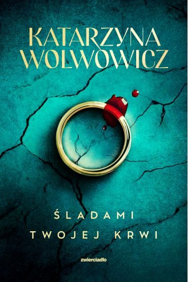 Śladami twojej krwi - Katarzyna Wolwowicz